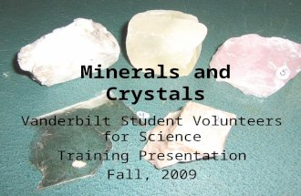 Minerals and Crystals Vanderbilt Student Volunteers for Science Training Presentation Fall, 2009.