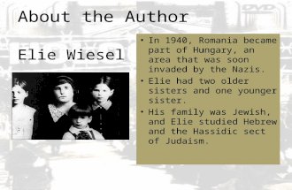 About the Author Elie Wiesel In 1940, Romania became part of Hungary, an area that was soon invaded by the Nazis. Elie had two older sisters and one younger.