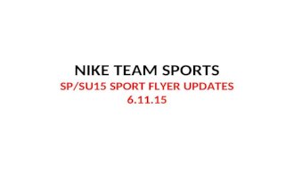 NIKE TEAM SPORTS SP/SU15 SPORT FLYER UPDATES 6.11.15.