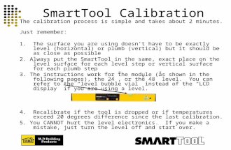SmartTool Calibration The calibration process is simple and takes about 2 minutes. Just remember: 1. The surface you are using doesn’t have to be exactly.