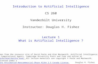 Introduction to Artificial Intelligence CS 260 Vanderbilt University Instructor: Douglas H. Fisher Lecture 1 What is Artificial Intelligence ? Douglas.