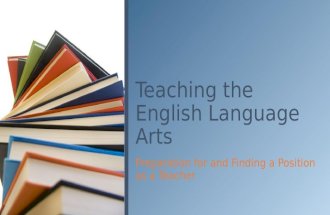 Preparation for and Finding a Position as a Teacher Teaching the English Language Arts.