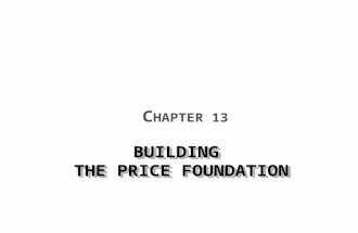 BUILDING THE PRICE FOUNDATION C HAPTER 13. What is a Price?  Barter Price as an Indicator of Value  Value-pricing Price in the Marketing Mix  Profit.