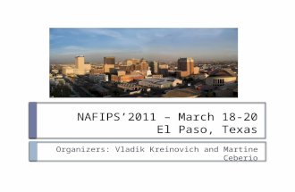 NAFIPS’2011 – March 18-20 El Paso, Texas Organizers: Vladik Kreinovich and Martine Ceberio.