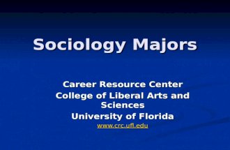 Sociology Majors Career Resource Center College of Liberal Arts and Sciences University of Florida .