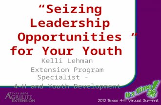 “Seizing Leadership Opportunities for Your Youth” Kelli Lehman Extension Program Specialist - 4-H and Youth Development.