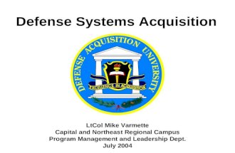 Defense Systems Acquisition LtCol Mike Varmette Capital and Northeast Regional Campus Program Management and Leadership Dept. July 2004.