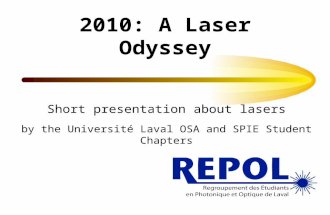 2010: A Laser Odyssey Short presentation about lasers by the Université Laval OSA and SPIE Student Chapters.