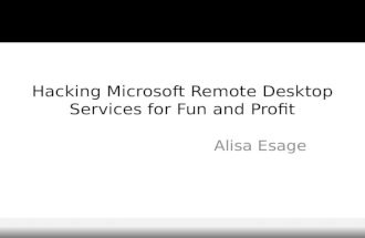 Hacking Microsoft Remote Desktop Services for Fun and Profit Alisa Esage.