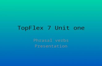 TopFlex 7 Unit one Phrasal verbs Presentation. Phrasal verbs Phrasal verbs are verbs which are followed by one or more particles. Looking forward to,