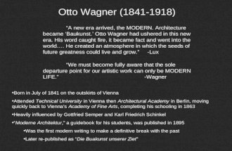 Otto Wagner (1841-1918) Born in July of 1841 on the outskirts of Vienna Attended Technical University in Vienna then Architectural Academy in Berlin, moving.