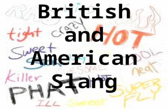 British and American Slang. Slang Phrases PICK ME UP BEES KNEES = the best or cool! MY CUP OF TEA = not what I like.
