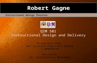 1 Robert Gagne Instructional Design Theories Disediakan Oleh: Nor Salasiah Binti Mat Rashid S-QM0020/10 Pensyarah: Dr Balakrishnan Muniandy QIM 501 Instructional.