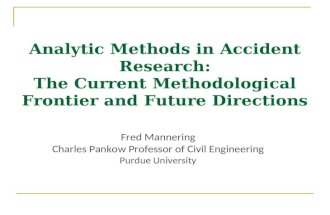 Fred Mannering Charles Pankow Professor of Civil Engineering Purdue University Analytic Methods in Accident Research: The Current Methodological Frontier.