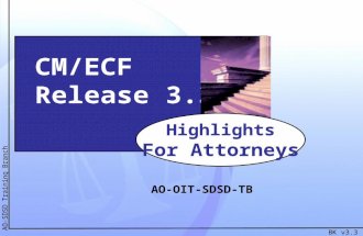 BK v3.3 1 AO-SDSD Training Branch CM/ECF Release 3.3 Highlights For Attorneys AO-OIT-SDSD-TB.