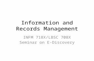 Information and Records Management INFM 718X/LBSC 708X Seminar on E-Discovery.