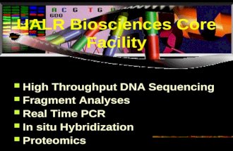 UALR Biosciences Core Facility High Throughput DNA Sequencing Fragment Analyses Real Time PCR In situ Hybridization Proteomics.