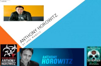 ANTHONY HOROWITZ BY JAKE MANELS. ANTHONY LIFE AS A WRITER He started in 2003 with Russian roulette and then started to carry on making a power of five.