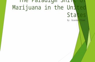 The Paradigm Shift of Marijuana in the United States By: Brandon Flint.
