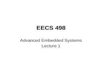 EECS 498 Advanced Embedded Systems Lecture 1. Welcome This is a class on embedded systems. We will be… –Learning more about embedded systems Lecture,