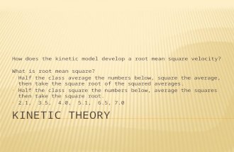 How does the kinetic model develop a root mean square velocity? What is root mean square? Half the class average the numbers below, square the average,