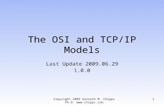 The OSI and TCP/IP Models Last Update 2009.06.29 1.0.0 1Copyright 2009 Kenneth M. Chipps Ph.D. .