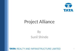 Project Alliance By Sunil Shinde 1. TATA Realty and Infrastructure Limited Vision To develop best-in-class Infrastructure and Real Estate projects which.