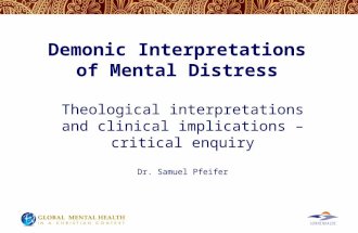Demonic Interpretations of Mental Distress Theological interpretations and clinical implications – critical enquiry Dr. Samuel Pfeifer.