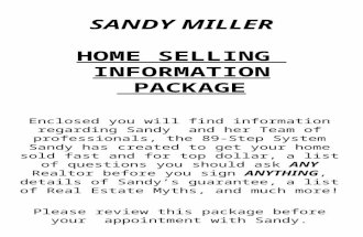 SANDY MILLER HOME SELLING INFORMATION PACKAGE Enclosed you will find information regarding Sandy and her Team of professionals, the 89-Step System Sandy.