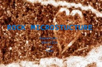 Reporters: Abanilla Yap Ycon. Rock microstructure the texture of a rock and the small scale rock structures. The microstructure of igneous, metamorphic.
