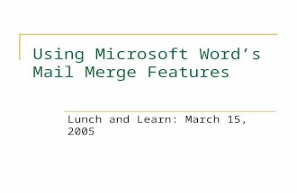 Using Microsoft Word’s Mail Merge Features Lunch and Learn: March 15, 2005.