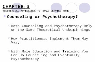 Counseling or Psychotherapy?  Both Counseling and Psychotherapy Rely on the Same Theoretical Underpinnings  How Practitioners Implement Them May Vary.