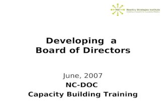 Developing a Board of Directors June, 2007 NC-DOC Capacity Building Training.
