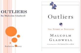 O UTLIERS By Malcolm Gladwell Katherine Yancey. M ALCOLM G LADWELL Born September 3, 1963 Formerly a writer for Washington Post, now works as a staff.