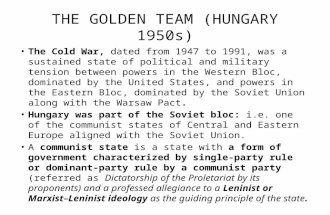 THE GOLDEN TEAM (HUNGARY 1950s) The Cold War, dated from 1947 to 1991, was a sustained state of political and military tension between powers in the Western.