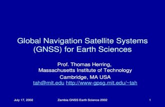 July 17, 2002Zambia GNSS Earth Science 20021 Global Navigation Satellite Systems (GNSS) for Earth Sciences Prof. Thomas Herring, Massachusetts Institute.