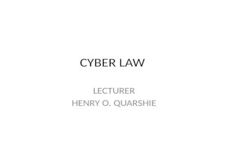 CYBER LAW LECTURER HENRY O. QUARSHIE. Definition of Cyber Crime Cyber crime is growing rapidly and so the definition for cyber crime is still evolving.