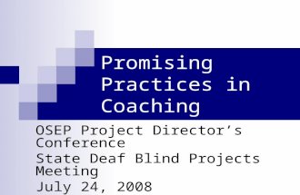 Promising Practices in Coaching OSEP Project Director’s Conference State Deaf Blind Projects Meeting July 24, 2008.