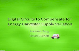 Digital Circuits to Compensate for Energy Harvester Supply Variation Hao-Yen Tang David Burnett.