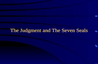 The Judgment and The Seven Seals. Introduction This study reveals that the breaking of the seven seals did not take place as an isolated event, but in.