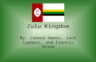 Zulu Kingdom By: Connor Owens, Zach Cyphers, and Francis Stine.