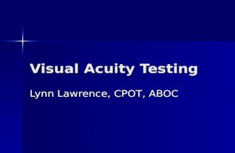 Visual Acuity Testing Lynn Lawrence, CPOT, ABOC.