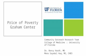 + Price of Poverty Graham Center Community Outreach Research Team College of Medicine :: University of Florida Dr. Nancy Hardt, MD Mona Sayedul Huq, MS,