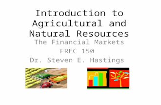 Introduction to Agricultural and Natural Resources The Financial Markets FREC 150 Dr. Steven E. Hastings.