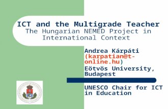 ICT and the Multigrade Teacher The Hungarian NEMED Project in International Context Andrea Kárpáti (karpatian@t-online.hu) Eötvös University, Budapest.