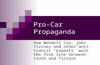 Pro-Car Propaganda How Wendell Cox, John Tierney and other anti-transit “experts” walk the fine line between truth and fiction.