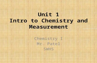 Unit 1 Intro to Chemistry and Measurement Chemistry I Mr. Patel SWHS.