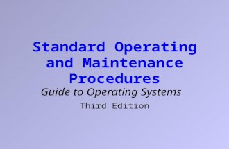 Standard Operating and Maintenance Procedures Guide to Operating Systems Third Edition.