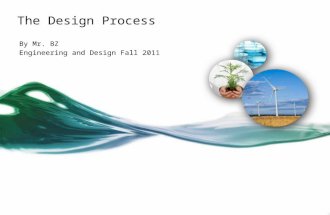 The Design Process By Mr. BZ Engineering and Design Fall 2011.
