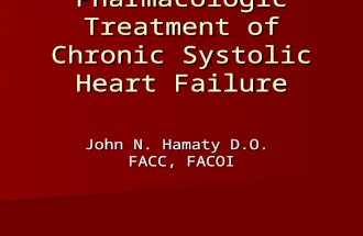 Pharmacologic Treatment of Chronic Systolic Heart Failure John N. Hamaty D.O. FACC, FACOI.